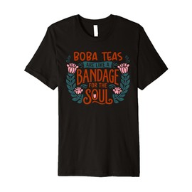 Boba Teas Are Like A Bandage For The Soul Bubble Tea Lover Premium T-Shirt
