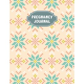 Pregnancy Journal: A Beautiful and Modern Pregnancy Planner, Organizer and Memory Book Album for Mom and Baby - Vol 1