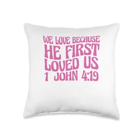 We Love Because He First Loved Us Throw Pillow