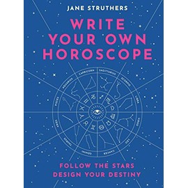 Write Your Own Horoscope: Follow the Stars, Design Your Destiny