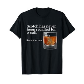 Scotch Has Never Been Recalled for E-Coli - Funny Whisky T-Shirt