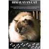  HIMALAYAN CAT: STEP BY STEP GUIDE TO HIMALAYAN CAT AND KITTEN CONSISTING CHOOSING, HEALTH CARE, BEHAVIOUR, DIET, GROOMING AND LOTS MORE