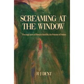 Screaming at the Window: The Tragic Story of Blanche Monnier, the Prisoner of Poitiers