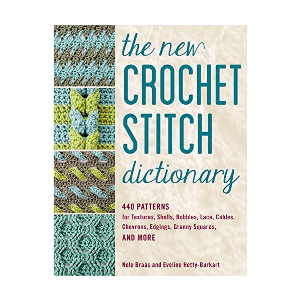 The New Crochet Stitch Dictionary: 440 Patterns for Textures, Shells,