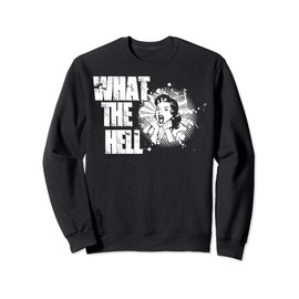 What The Hell - Funny Sarcastic Or Sarcasm Joke Saying Sweatshirt
