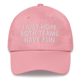 Hogue WS LLC I Just Hope Both Teams Have Fun (Embroidered Dad Cap) Pink