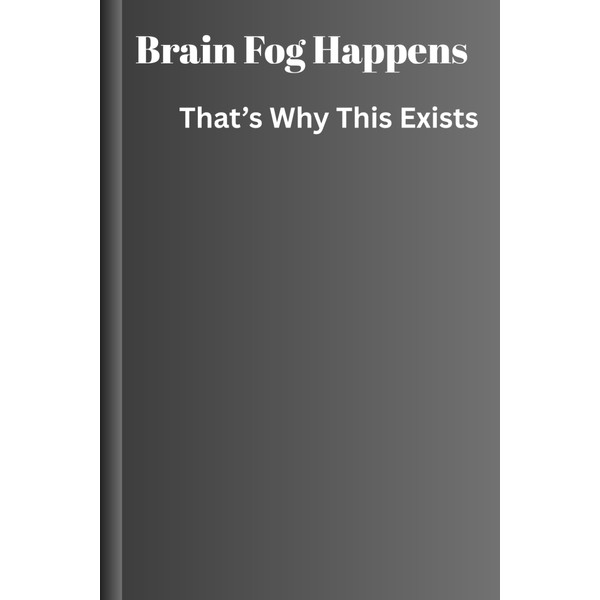 Brain Fog Happens—That’s Why This Exists: funny gift notebook journal