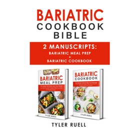  BARIATRIC COOKBOOK BIBLE: 2 Manuscripts: Bariatric meal Prep + Bariatric Cookbook