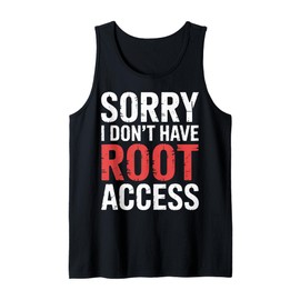 Sorry I Don't Have Root Access Programmer Developer - Tank Top