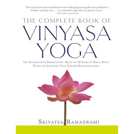 Complete Book of Vinyasa Yoga: The Authoritative Presentation - Based on 30 Years of Direct Study...