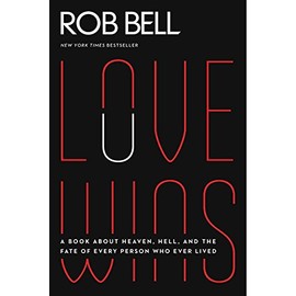 Love Wins: A Book About Heaven, Hell, and the Fate of Every Person Who Ever Lived