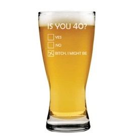 MIP 15 oz Beer Pilsner Glass Is You 40 Funny 40th Birthday
