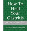 How To Heal Your Gastritis: A Comprehensive Guide