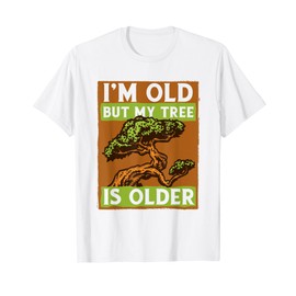 I'm Old But My Tree Is Older Penjing Indoor Bonsai Bonsai T-Shirt