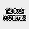 TinyThread The Book was Better Quote Phrase Novel Nerd Vinyl