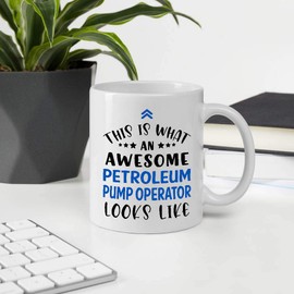 Funny Gift For Employee Appreciation Day. This Is What An Awesome PETROLEUM PUMP OPERATOR Looks Like 11oz White Ceramic Mug