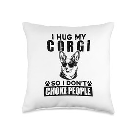 I Hug My Corgi So I Dont Choke People Funny Dog Pet Lovers Throw Pillow