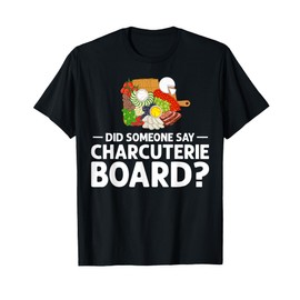 Charcuterie Board Cheese Plate Meat Recipes Ideas Food T-Shirt