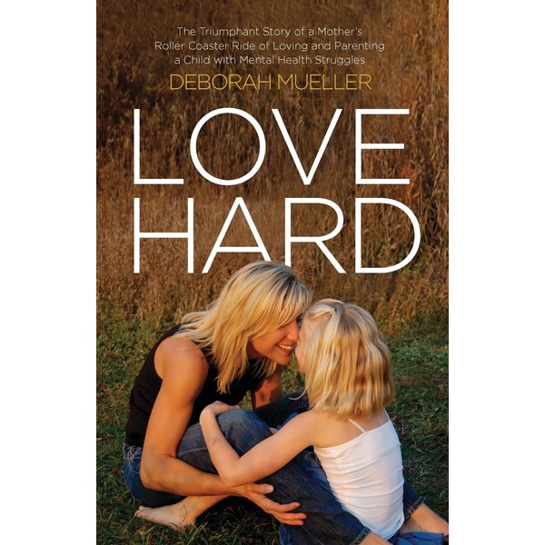 Love Hard: The Triumphant Story of a Mother’s Roller Coaster