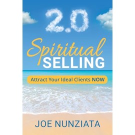 Spiritual Selling 2.0: Attract Your Ideal Clients Now