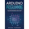 Arduino Programming: The Ultimate Beginner's Guide to Learn Arduino Programming