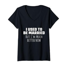 Womens I Used to Be Married But I'm Much Better Now Funny Divorce V-Neck T-Shirt