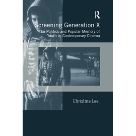 Screening Generation X: The Politics and Popular Memory of Youth in Contemporary Cinema