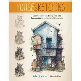 Housesketching: Learn to Create Energetic and Expressive Architectural Drawings