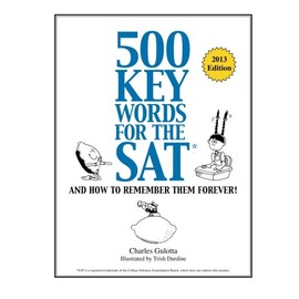 500 Key Words for the SAT: And How To Remember Them Forever!
