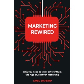 Marketing Rewired: Why you need to think differently in the Age of AI-Driven Marketing