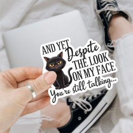 3 Pcs and Yet Despite The Look On My Face, You're Still Talking Sticker, Funny Black Cat Sticker, Grumpy Cat Meme, Attitude Sticker for Laptop Water Bottle Phone Car Window Helmet 3 Inches