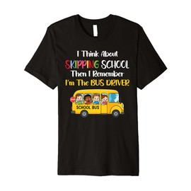 Funny School Bus Driver Gift Back To School Skipping School Premium T-Shirt