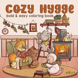Cozy Hygge: Cute, Bold and Easy Coloring Book For Adults and Teens Featuring Fluffy Animals and Comfy Scenes with Thick Lines For Stress Relief and Relaxation