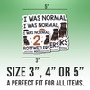 Rottweiler Dog Sticker Rottweiler Lover Decal I was Normal 2