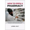 How to Open a Pharmacy: A Comprehensive Guide to Starting,