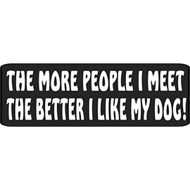 The More People I Meet The Better I Like My Dog Helmet/Hard Hat/Motorcycle Sticker Decal 1x3" Set of 3