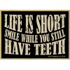 Life Is Short Smile While You Still Have Teeth Funny