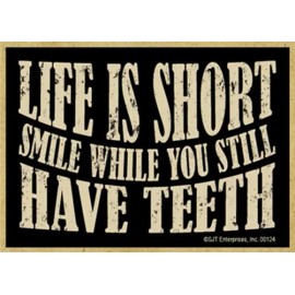 Life Is Short Smile While You Still Have Teeth Funny Fridge Magnet 2.5X3.5 B16