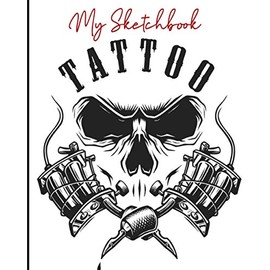 My Sketchbook Tattoo: Book of Drawings and Creations of Tattoos Tattoo Book for Amateur or Professional Tattooist Ideal gift for future tattooist or tattoo artist