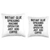 Instant Glue Spreading Machine Operator Just Add Coffee Throw Pillow