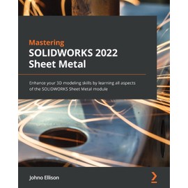 Mastering SOLIDWORKS Sheet Metal: Enhance your 3D modeling skills by learning all aspects of the SOLIDWORKS Sheet Metal module