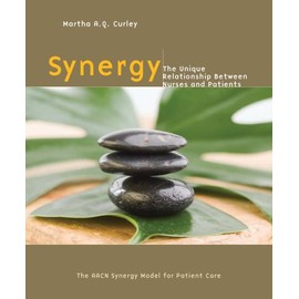 Synergy: The Unique Relationship Between Nurses and Patients: the AACN Synergy Model for Patient Care