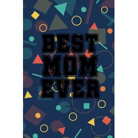 Best Mom Ever Notebook: Gift idea for Mother's Day or birthday