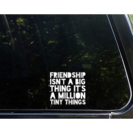 Friendship Isn't A Big Think It's A Million Tiny Things - 3-3/4" x 3-1/2" - Vinyl Die Cut Decal/Bumper Sticker for Windows, Cars, Trucks, Laptops, Etc.