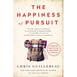 The Happiness of Pursuit: Finding the Quest That Will Bring Purpose to Your Life