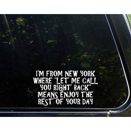 Diamond Graphics I'm from New York Where Let Me Call You Right Back Means Enjoy The Rest of Your Day (7" x 3-3/4") Die Cut Decal Bumper Sticker for Windows, Cars, Trucks, Etc.