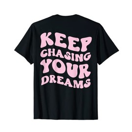 Keep Chasing Your Dreams Powerful Motivational Quote Saying T-Shirt