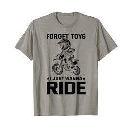 Forget toys i just wanna ride Dirt bike for boys dirtbike T-Shirt