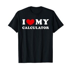 I Love My Calculator, I Heart My Calculator T-Shirt