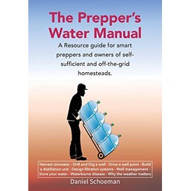 The Prepper's Water Manual: A Resource Guide For Smart Preppers And Owners Of Self-Sufficient And Off-The-Grid Homesteads